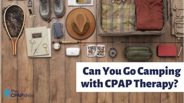 Camping With CPAP: How to Power, Pack, and Protect Your Therapy