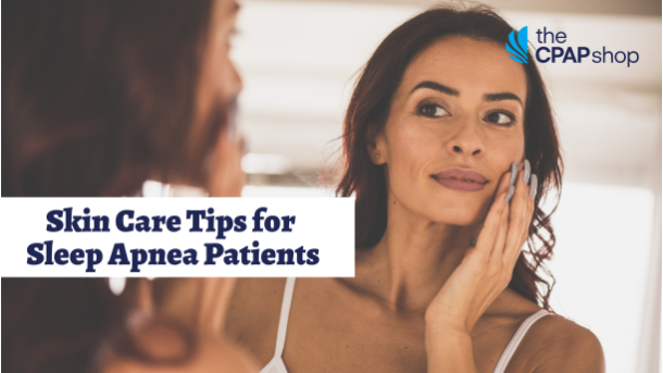Skin Care Tips for Sleep Apnea Patients