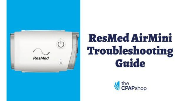 ResMed AirMini Auto Travel CPAP Troubleshooting Guide