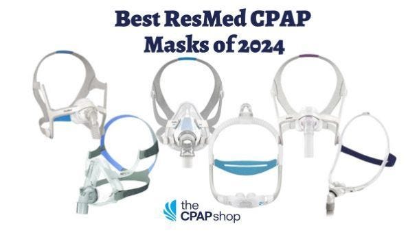 Our Top-Rated and Best ResMed CPAP Masks Of 2023