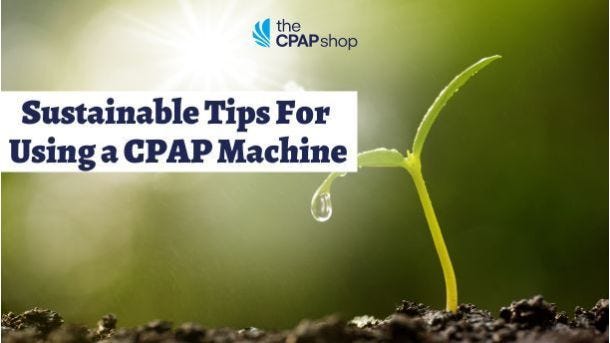 Sustainable Tips For Using a CPAP Machine