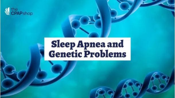 Sleep Apnea and Genetic Problems