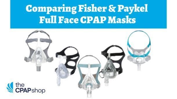 Comparing Fisher & Paykel Full Face CPAP Masks