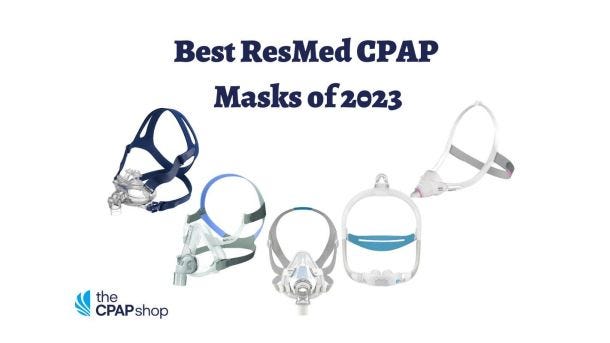 Our Top-Rated and Best ResMed CPAP Masks Of 2023