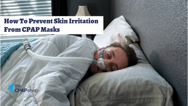 How To Prevent Skin Irritation From CPAP Masks