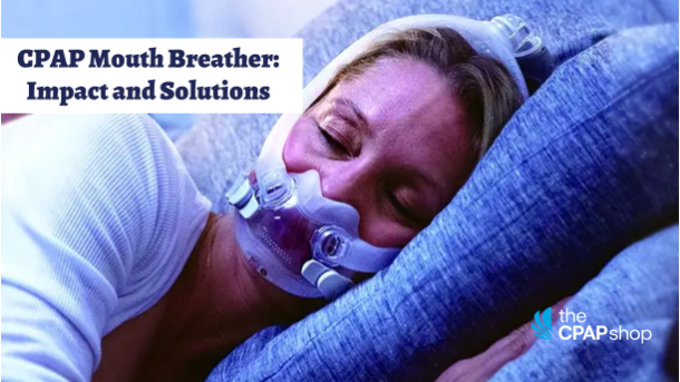 CPAP Mouth Breather: Impact and Solutions