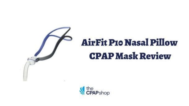 AirFit P10 Nasal Pillow CPAP Mask Review