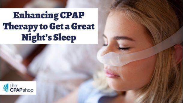 Enhancing CPAP Therapy to Get a Great Night’s Sleep