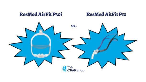 ResMed AirFit P30i Vs AirFit P10 Nasal Pillow CPAP Masks