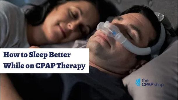 How to Sleep Better While on CPAP Therapy